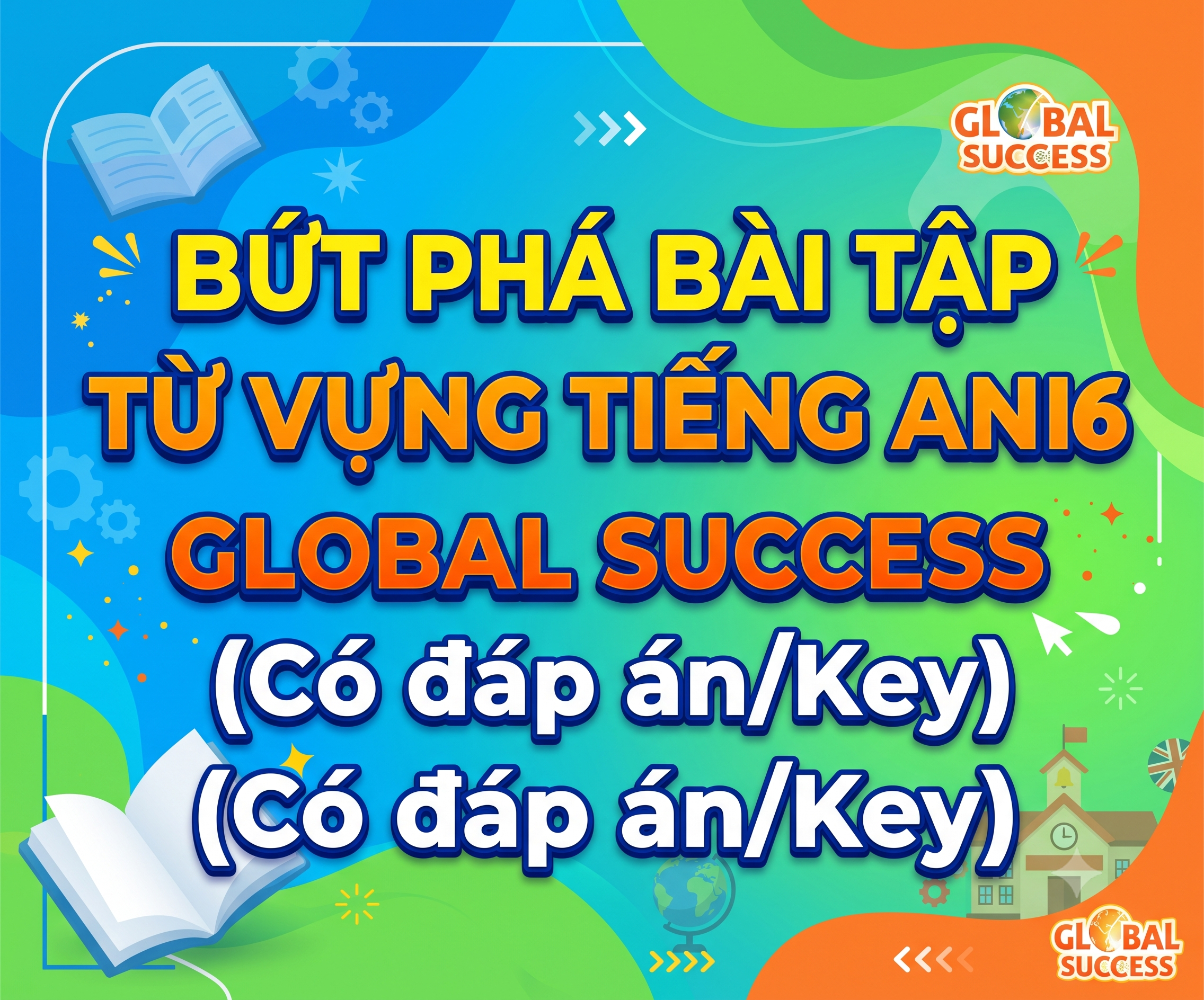 Bứt phá bài tập từ vựng Tiếng Anh 6 Global Success (Có đáp án/Key)
